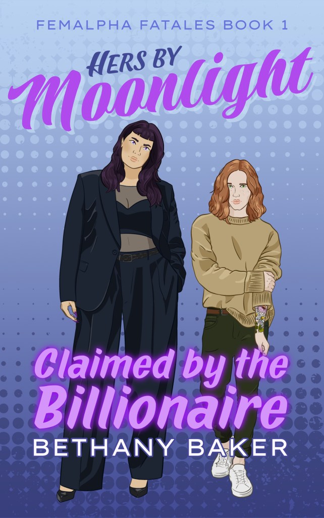 Hers by Moonlight: Claimed by the Billionaire (Femalpha Fatales Book 1) by Bethany Baker. The cover background is a light blue to dark blue gradient. Character art is the focal peace, depicting a tall female character with violet eyes and long purple hair wearing a navy suit open to a crop bra top and a sheer shirt. Next to her is a shorter male character wearing a chunky sweater and jeans. He has shoulder-length copper hair and bright green eyes. His shy pose pulls up the sleeve of his shirt, revealing a floral tattoo sleeve.