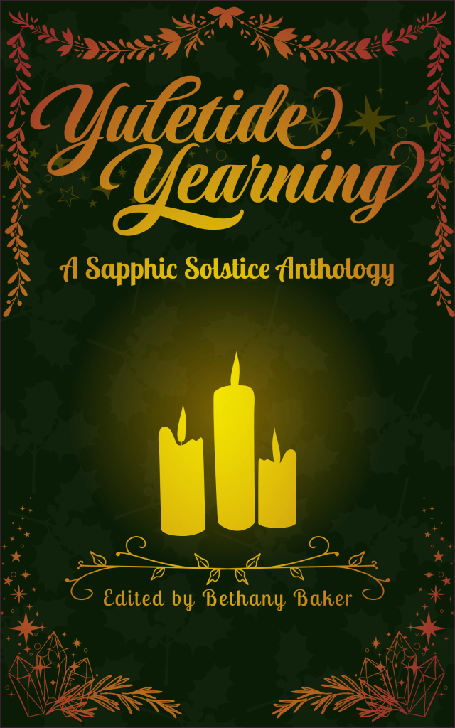 Yuletide Yearning: A Sapphic Solstice Anthology, Edited by Bethany Baker.