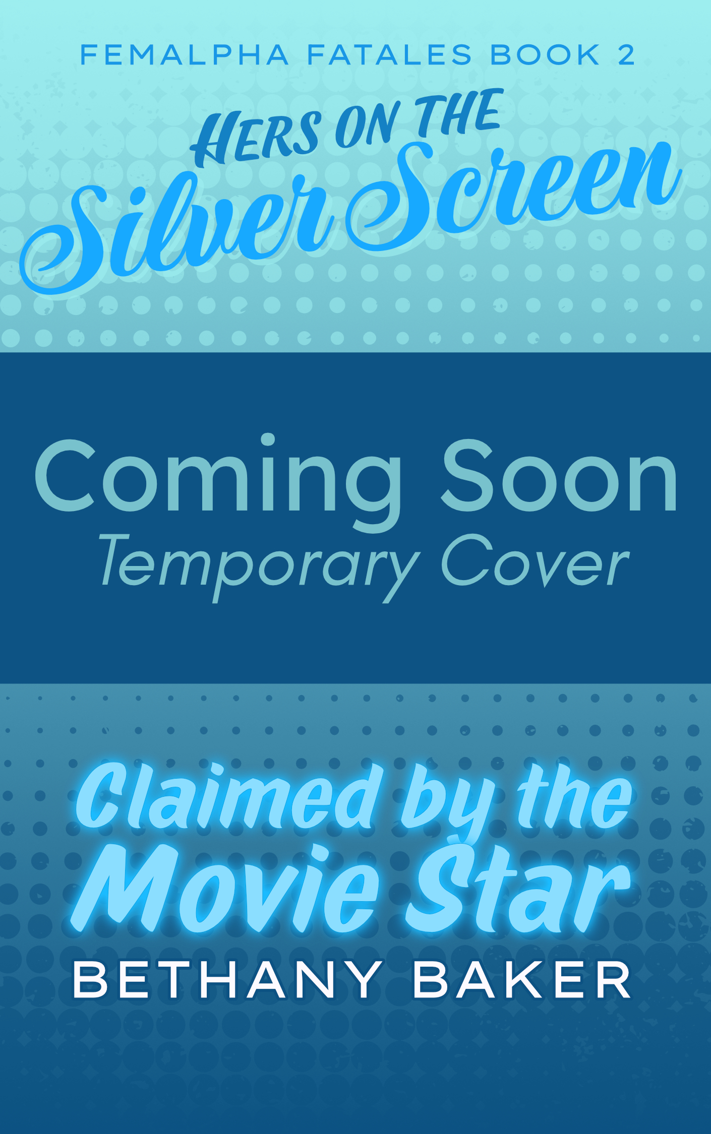 Hers on the Silver Screen: Claimed by the Movie Star by Bethany Baker, Temporary Cover